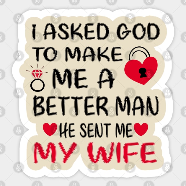 I Asked God To Make Me A Better Man He Sent Me My Wife Sticker by care store